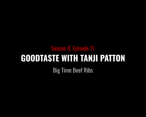 S8E11 - Goodtaste With Tanji Patton - Big Time Beef Ribs